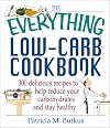 The Everything Low-Carb Cookbook: 300 Delicious Recipes to Help Reduce Your Carbohydrates and Stay Healthy