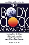 The Body Clock Advantage: Finding Your Best Time of Day to Succeed In: Love, Work, Play, Exercise