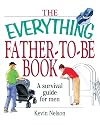 The Everything Father-To-Be Book: A Survival Guide for Men (Everything Series)