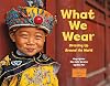 What We Wear: Dressing Up Around the World (Global Fund for Children Books)