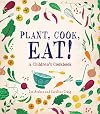 Plant, Cook, Eat!: A Children's Cookbook