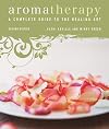 Aromatherapy: A Complete Guide to the Healing Art