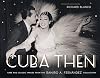 Cuba Then: Rare and Classic Images from the Ramiro Fernandez Collection