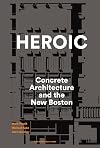 Heroic: Concrete Architecture and the New Boston