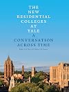 The New Residential Colleges at Yale: A Conversation Across Time
