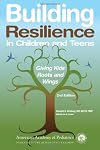 Building Resilience in Children and Teens: Giving Kids Roots and Wings