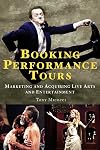 Booking Performance Tours : Marketing and Acquiring Live Arts and Entertainment