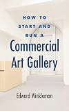 How to Start and Run a Commercial Art Gallery
