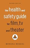 The Health & Safety Guide for Film, TV & Theater, Second Edition