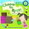 Choose to Reuse (a green touch & feel book) (Growing Up Green)