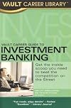 Vault Career Guide to Investment Banking, 5th Edition