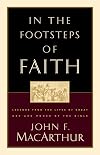 In the Footsteps of Faith: Lessons from the Lives of Great Men and Women of the Bible