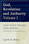 God, Revelation and Authority, Volume I: God Who Speaks and Shows - Preliminary Considerations