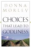 Choices That Lead to Godliness
