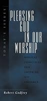 Pleasing God in Our Worship (Today's Issues)