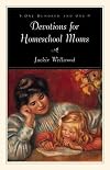 One Hundred and One Devotions for Homeschool Moms
