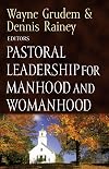 Pastoral Leadership for Manhood and Womanhood (Foundations of the Family)