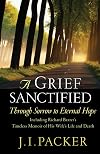 A Grief Sanctified: Through Sorrow to Eternal Hope: Including Richard Baxter's Timeless Memoir of His Wife's Life and Death