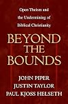 Beyond the Bounds: Open Theism and the Undermining of Biblical Christianity