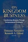 On Kingdom Business: Transforming Missions Through Entrepreneurial Strategies