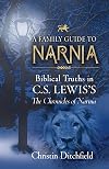 A Family Guide To Narnia: Biblical Truths in C.S. Lewis's The Chronicles of Narnia