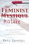 The Feminist Mistake: The Radical Impact of Feminism on Church and Culture