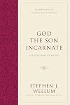 God the Son Incarnate: The Doctrine of Christ (Foundations of Evangelical Theology)