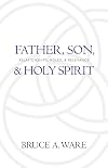 Father, Son, and Holy Spirit: Relationships, Roles, and Relevance