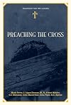 Preaching the Cross (Together for the Gospel)