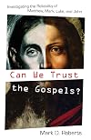 Can We Trust the Gospels?: Investigating the Reliability of Matthew, Mark, Luke, and John