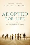 Adopted for Life: The Priority of Adoption for Christian Families & Churches