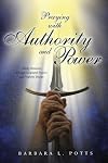 Praying with Authority and Power: Taking Dominion Through Scriptural Prayers and Prophetic Decrees