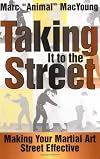Taking It to the Street : Making Your Martial Art Street Effective