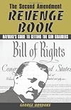 The Second Amendment Revenge Book: Hayduke's Guide to Getting the Gun Grabbers
