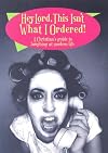 Hey Lord, This Isn't What I Ordered!: A Christian's Guide to Laughing at Modern Life