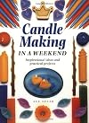 Candle Making in a Weekend : Inspirational Ideas and Practical Projects