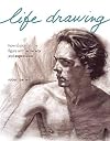 Life Drawing: How To Portray The Figure With Accuracy And Expression