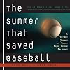 The Summer That Saved Baseball: A 38-Day Journey to Thirty Major League Ballparks
