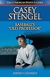 Casey Stengel: Baseball's Old Professor (Great American Sports Legends)