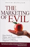 The Marketing of Evil: How Radicals, Elitists, and Pseudo-Experts Sell Us Corruption Disguised As Freedom