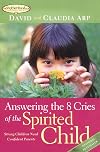 Answering the 8 Cries of the Spirited Child: Strong Children Need Confident Parents