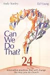 Can We Do That? Innovative Practices that will Change the Way You Do Church