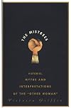 The Mistress: Histories, Myths and Interpretations of the "Other Woman"