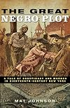The Great Negro Plot: A Tale of Conspiracy and Murder in Eighteenth-Century New York