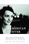 An American Voter: My Love Affair with Presidential Politics