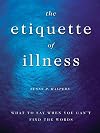 The Etiquette of Illness: What to Say When You Can't Find the Words