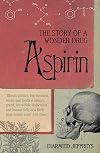 Aspirin: The Remarkable Story of a Wonder Drug