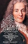 Voltaire Almighty: A Life in Pursuit of Freedom