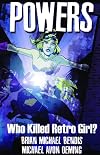Powers Vol. 1: Who Killed Retro Girl?