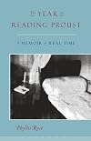 The Year of Reading Proust: A Memoir in Real Time